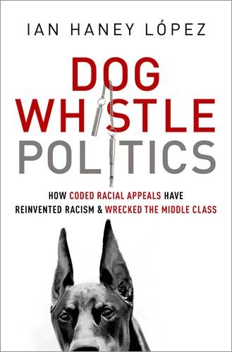 Dog Whistle Politics How Coded Racial Appeals Have Reinvented Racism and Wrecked the Middle Class  2014 9780199964277 Front Cover