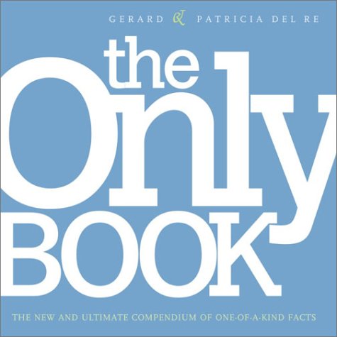 Only Book The New and Ultimate Compendium of One-of-a-Kind Facts  2004 9780375720277 Front Cover