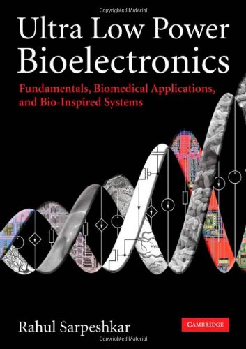 Ultra Low Power Bioelectronics Fundamentals, Biomedical Applications, and Bio-Inspired Systems  2010 9780521857277 Front Cover
