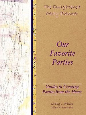 Enlightened Party Planner: Guides to Creating Parties from the Heart - Our Favorite Parties  N/A 9780557344277 Front Cover