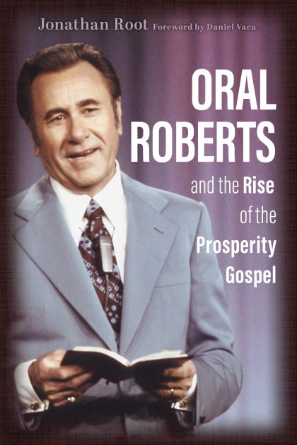 Oral Roberts and the Rise of the Prosperity Gospel  N/A 9780802877277 Front Cover