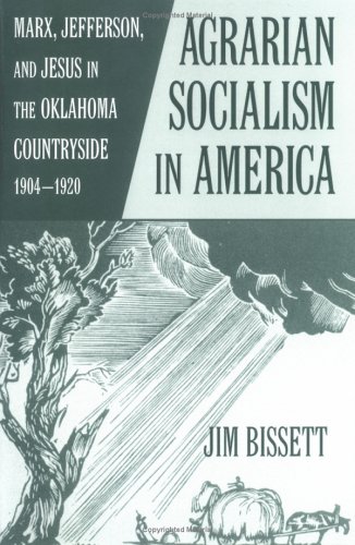 Agrarian Socialism in America Marx, Jefferson, and Jesus in the Oklahoma Countryside, 1904-1920 N/A 9780806134277 Front Cover