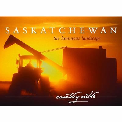 Saskatchewan The Luminous Landscape  2005 9780889953277 Front Cover