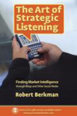 Art of Strategic Listening Finding Market Intelligence in Blogs and Social Media  2008 9780978660277 Front Cover