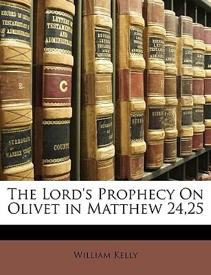 Lord's Prophecy on Olivet in Matthew 24,25  N/A 9781148910277 Front Cover