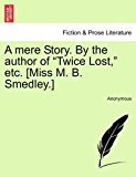 mere Story. by the author of Twice Lost, etc. [Miss M. B. Smedley. ]  N/A 9781240865277 Front Cover