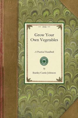 Grow Your Own Vegetables A Practical Handbook for Allotment Holders and Those Wishing to Grow Vegetables in Small Gardens; What to Grow, Where to Grow, When to Grow, How to Grow N/A 9781429013277 Front Cover