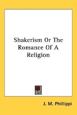 Shakerism or the Romance of a Religion  N/A 9781432602277 Front Cover