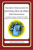 Best Ever Guide to Getting Out of Debt for Ghanaians Hundreds of Ways to Ditch Your Debt, Manage Your Money and Fix Your Finances N/A 9781492383277 Front Cover