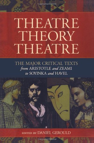 Theatre/Theory/Theatre The Major Critical Texts from Aristotle and Zeami to Soyinka and Havel  2003 9781557835277 Front Cover