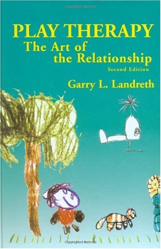 Play Therapy The Art of the Relationship 2nd 2002 (Revised) 9781583913277 Front Cover