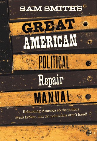 Sam Smith's Great American Political Repair Manual   1997 9780393316278 Front Cover