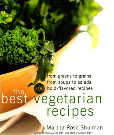 Best Vegetarian Recipes From Greens to Grains, from Soups to Salads: 200 Bold-Flavored Recipes  2001 9780688168278 Front Cover