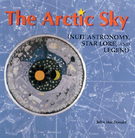 Arctic Sky Inuit Star Lore, Legend and Astronomy N/A 9780888544278 Front Cover
