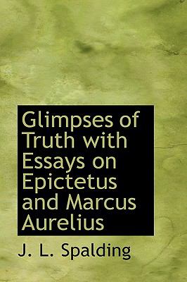 Glimpses of Truth with Essays on Epictetus and Marcus Aurelius  N/A 9781110462278 Front Cover