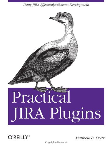 Practical JIRA Plugins Using JIRA Effectively: Custom Development  2011 9781449308278 Front Cover