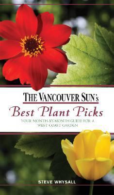 Vancouver Sun's Best Plant Picks Your Month-By-month Guide for a West Coast Garden  2008 9781552859278 Front Cover