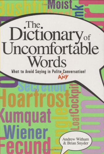 Dictionary of Uncomfortable Words What to Avoid Saying in Polite (or Any) Conversation  2004 9781581824278 Front Cover