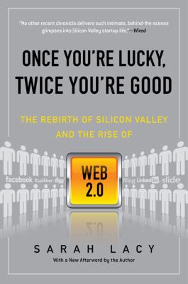 Once You're Lucky, Twice You're Good The Rebirth of Silicon Valley and the Rise of Web 2. 0 N/A 9781592404278 Front Cover