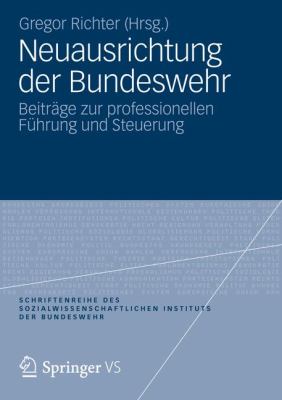 Neuausrichtung Der Bundeswehr: Beitrage Zur Professionellen Fuhrung Und Steuerung  2012 9783531182278 Front Cover