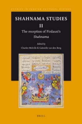 Shahnama Studies II The Reception of Firdausi's &lt;i&gt;Shahnama&lt;/i&gt;  2011 9789004211278 Front Cover