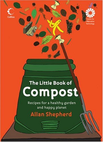 Compost Recipes for a Healthy Garden and a Happy Planet  2007 9780007267279 Front Cover