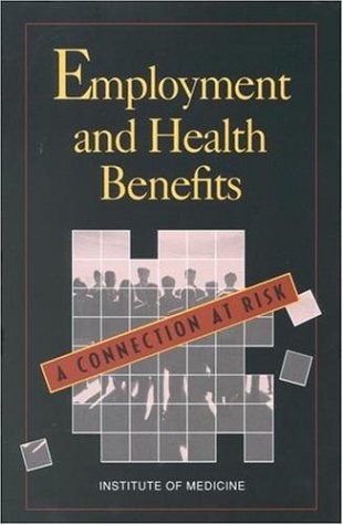 Employment and Health Benefits A Connection at Risk  1993 9780309048279 Front Cover