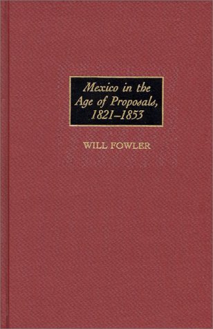 Mexico in the Age of Proposals, 1821-1853   1998 9780313304279 Front Cover