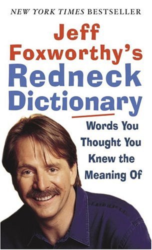 Jeff Foxworthy's Redneck Dictionary Words You Thought You Knew the Meaning Of N/A 9780345493279 Front Cover