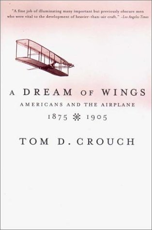 Dream of Wings Americans and the Airplane, 1875-1905  2002 9780393322279 Front Cover