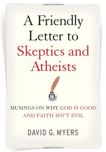 Friendly Letter to Skeptics and Atheists Musings on Why God Is Good and Faith Isn't Evil  2008 9780470290279 Front Cover