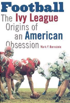 Football The Ivy League Origins of an American Obsession  2001 9780812236279 Front Cover