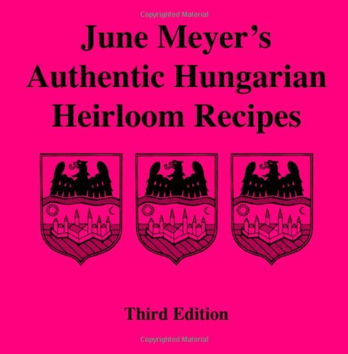 June Meyer's Authentic Hungarian Heirloom Recipes Third Edition  N/A 9781468195279 Front Cover