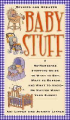 Baby Stuff A No-Nonsense Shopping Guide to What to Buy, What to Borrow, and What to Avoid -- No Matter What Your Budget 2nd 2002 9781569245279 Front Cover