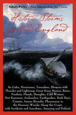 Historic Storms of New England Its Gales, Hurricanes, Tornadoes, Showers with Thunder and Lightning ...  2001 9781889833279 Front Cover