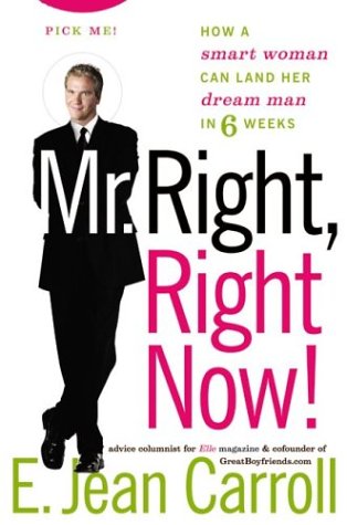Mr. Right, Right Now! How a Smart Woman Can Land Her Dream Man in 6 Weeks  2004 9780060530280 Front Cover