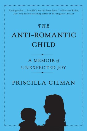 Anti-Romantic Child A Memoir of Unexpected Joy N/A 9780061690280 Front Cover