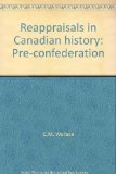 Reappraisals in Canadian History : Pre-Confederation 3rd 1999 9780139588280 Front Cover