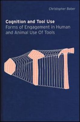 Cognition and Tool Use Forms of Engagement in Human and Animal Use of Tools  2003 9780415277280 Front Cover