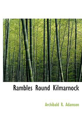 Rambles Round Kilmarnock:   2008 9780554570280 Front Cover