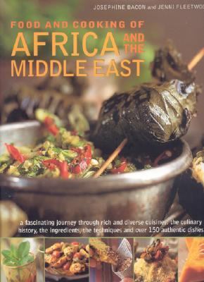 Food and Cooking of Africa and Middle East A Fascinating Journey Through These Rich and Diverse Cuisines: The Culinary History; Ingredients; the Techniques and over 150 Authentic Dishes  2005 9780754815280 Front Cover