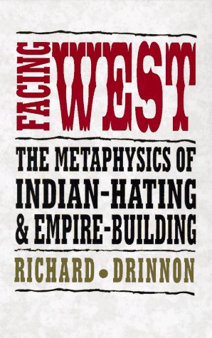 Facing West The Metaphysics of Indian-Hating and Empire-Building  1997 9780806129280 Front Cover