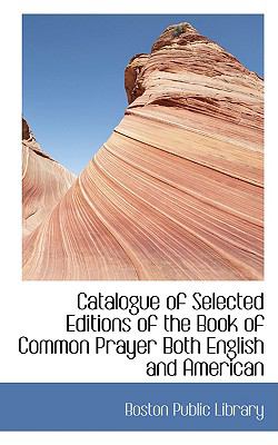 Catalogue of Selected Editions of the Book of Common Prayer Both English and American  2009 9781110032280 Front Cover