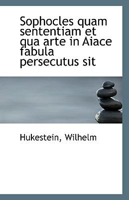 Sophocles Quam Sententiam et Qua Arte in Aiace Fabula Persecutus Sit N/A 9781110805280 Front Cover