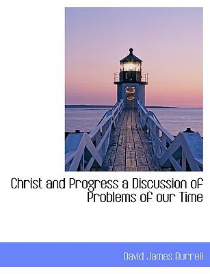 Christ and Progress a Discussion of Problems of Our Time  N/A 9781113974280 Front Cover