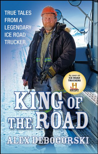 King of the Road True Tales from a Legendary Ice Road Trucker  2011 9781118148280 Front Cover