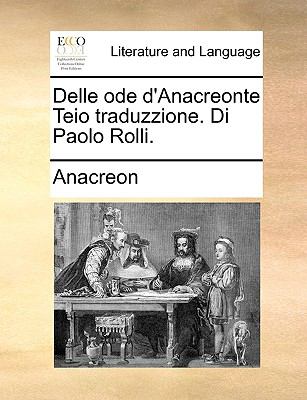 Delle Ode D'Anacreonte Teio Traduzzione Di Paolo Rolli N/A 9781140761280 Front Cover