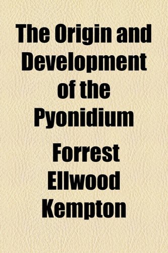 Origin and Development of the Pyonidium  2010 9781154494280 Front Cover