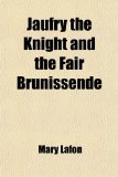 Jaufry the Knight and the Fair Brunissende  N/A 9781459089280 Front Cover