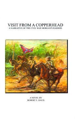 Visit from a Copperhead : A Narrative of the Civil War Morgan's Raiders N/A 9781587210280 Front Cover